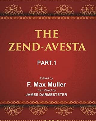 The Sacred Books of the East (THE ZEND-AVESTA, PART-I: THE VENDIDAD)
