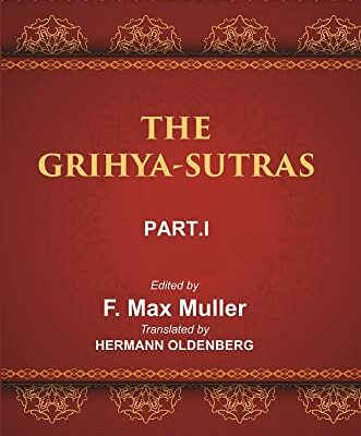 The Sacred Books of the East (THE GRIHYA-SUTRAS, PART-I: SANKHAYANA-GRIHYA-SUTRA, ASVALAYANA-GRIHYA-SUTRA, PARASKARA-GRIHYA-SUTRA, KHADIRA-GRIHYA-SUTRA)