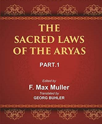 The Sacred Books of the East (THE SACRED LAWS OF THE ARYAS, PART-I: APASTAMBA AND GAUTAMA)