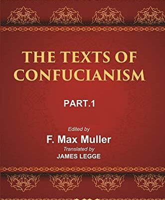 The Sacred Books of the East (China: THE TEXTS OF CONFUCIANISM, PART-I: THE SHU KING THE RELIGIOUS PORTIONS OF THE SHIH KING THE HSIAO KING)
