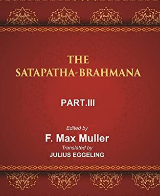 The Sacred Books of the East (THE SATAPATHA-BRAHMANA, PART-III: BOOKS V , VI, AND VII)