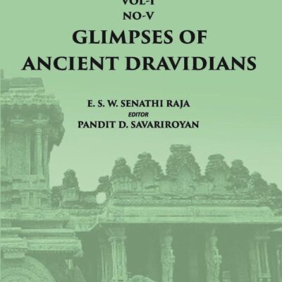 T.A. - Vol.1 Pt. 5 - Glimpses of Ancient Dravidians. The Augustan Age of Tamil Literature, The Ten Tamil Idyls & Dravidian Kingdoms