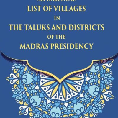 Alphabetical List of the Villages in Taluks and Districts of the Madras Presidency