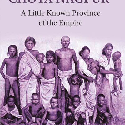 Chota Nagpur: A Little Known Province of the Empire