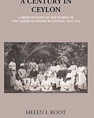 Century in CeylonThe American Board in Ceylon (A.D. 1816-1916)