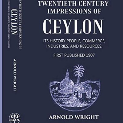 Ceylon: Twentieth Century Impressions - Its history, people, commerce , industries and resources.