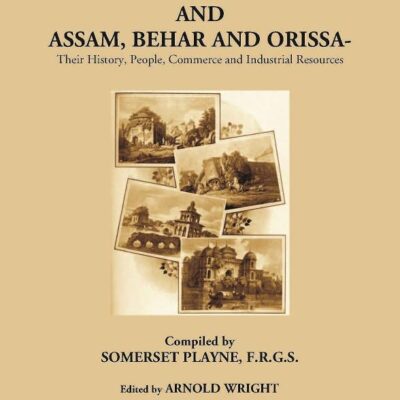 Bengal and Assam, Behar and Orissa- Their History, People, Commerce and Industrial Resources