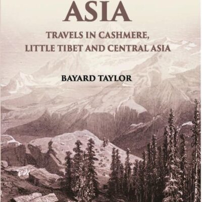 Central Asia: Travels in Cashmere, Little Thibet and Central Asia