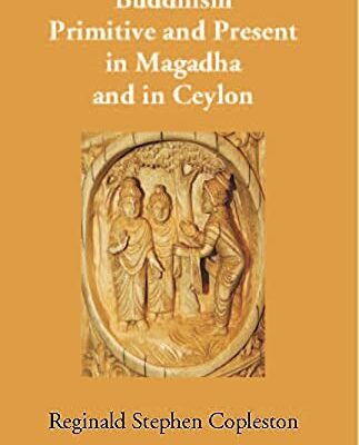 Buddhism Primitive and Present in Magadha and in Ceylon
