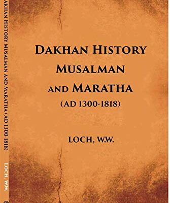 Dakhan History Musalman and Maratha (AD 1300-1818)