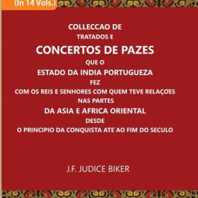 Colleccao De Tratados E Concertos De Pazes Que O Estado Da India Portugueza Fez Com Os Reis E Senhores Com Quem Teve Relacoes Nas Partes Da Asia E Africa (14 Vols)