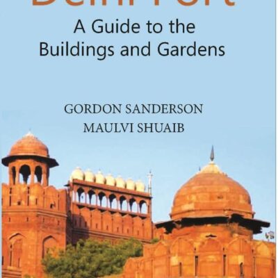 Delhi Fort: A Guide to the Buildings and Gardens