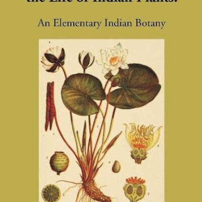 Glimpses into the Life of Indian Plants: An Elementary Indian Botany