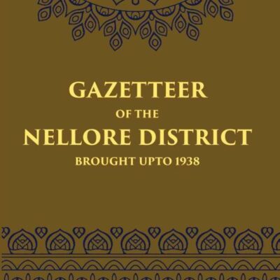 Gazetteer of the Nellore District-brought up to 1938