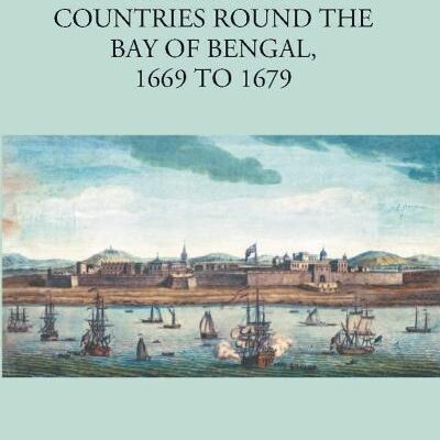 Geographical Account of Countries Round the Bay of Bengal (1669-1679)