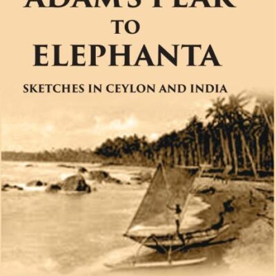 From Adams Peak to Elephanta: Sketches of Ceylon and India
