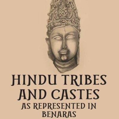 Hindu Tribes and Castes as reproduced in Benaras
