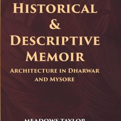 Historical & Descriptive Memoir Architecture in Dharwar and Mysore