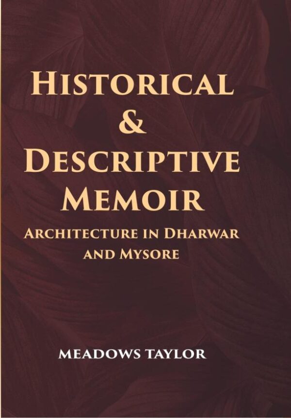 Historical & Descriptive Memoir Architecture in Dharwar and Mysore