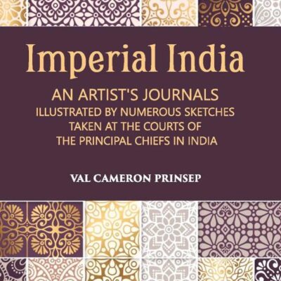 Imperial India An Artist's Journals Illustrated By Numerous Sketches Taken At The Courts of The Principal Chiefs In India