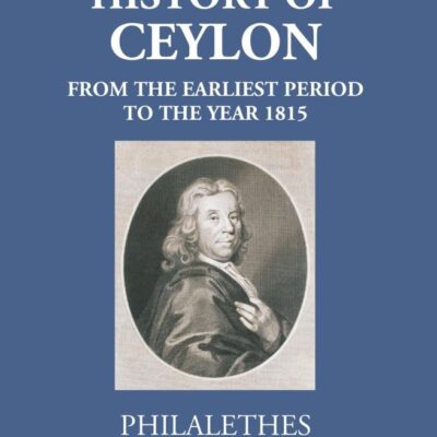 History of Ceylon -From the earliest period to the year 1815, with characteristic details