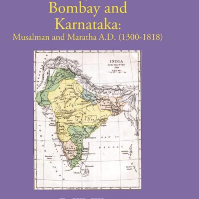 History of the Bombay and Karnataka: Musalman and Maratha (1300-1818)