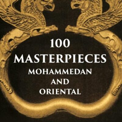 Hundred Masterpieces Mohammedan and Oriental Victoria Albert Museum