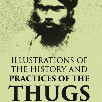 Illustrations of the History and Practices of the Thugs
