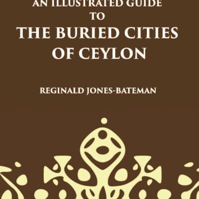Illustrated Guide to the Buried Cities of Ceylon