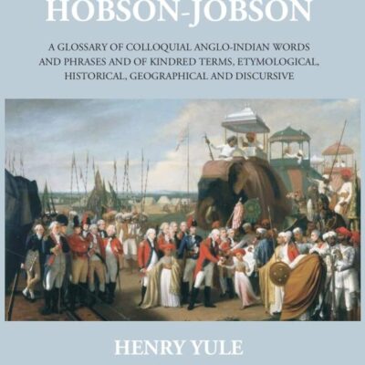 Hobson - Jobson - A Glossary of Colloquial Anglo - Indian Words and Phrases