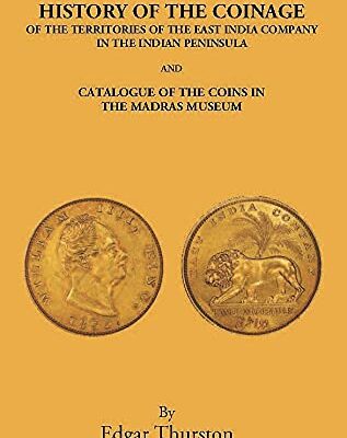 History of the Coinage of the Territories of the East India Company in the Indian Peninsula