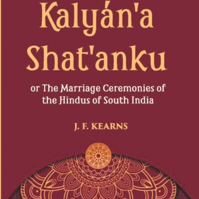 Kalyan'a Shat'anku: The Marriage Ceremonies of the Hindus of South India