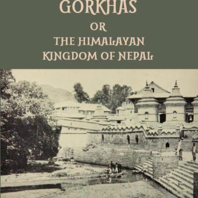Land of the Gorkhas: The Himalayan Kingdom of Nepal