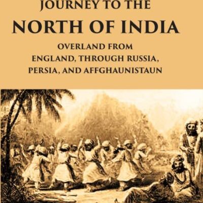 Journey to the North India through Russia, Persia and Afghanistan (2 Vols)