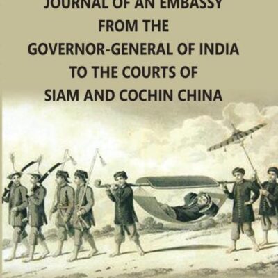 Journal of an Embassy from the Governor General of India to the Court of Siam and Cochin China