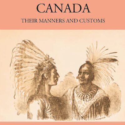 Indians of Canada, Their Manners and Customs