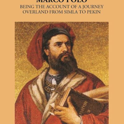 In the Footsteps of Marco Polo: A Journey Overland from Simla to Pekin