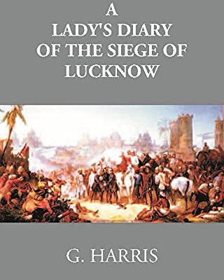 Lady's Diary of the Siege of Lucknow