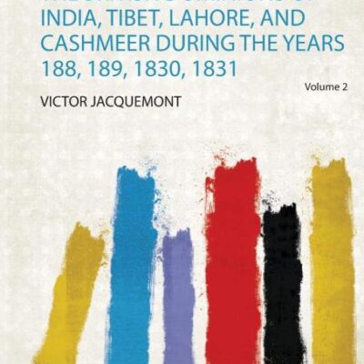 Letters from India: Describing a Journey in the British Dominions of India, Tibet, Lahore, and Cashmeer During the Years 188, 189, 1830, 1831 (Volume 2)