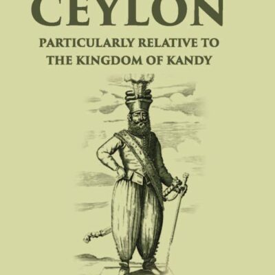 Letters on Ceylon: Particularly Relative to the Kingdom of Kandy