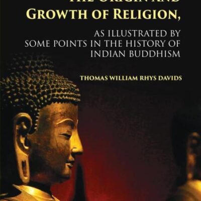Lectures on the Origin and Growth of Religion , as illustrated by some points in the History of Indian Buddhism