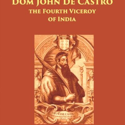 Life of Dom John De Castro, the Fourth Viceroy of India