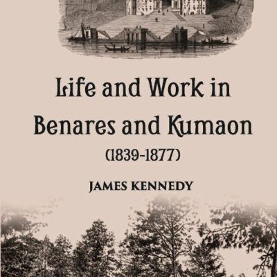 Life and Work in Benares and Kumaon (1839-1877)