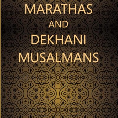 Marathas and Dekhani Musalmans