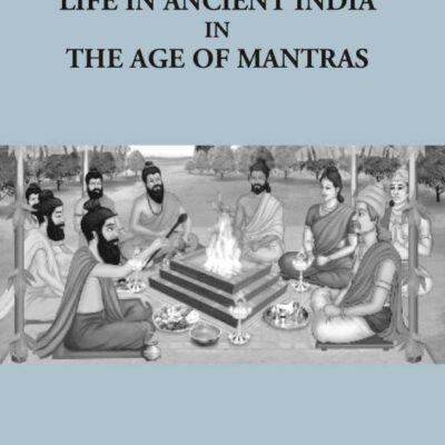 Life in Ancient India (In the Age of Mantras)