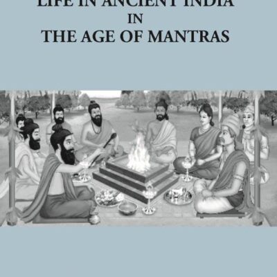 Life in Ancient India (In the Age of Mantras)