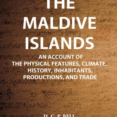 Maldives: An Account of the Physical Feature Climate, History, Inhabitants, Production and Trade