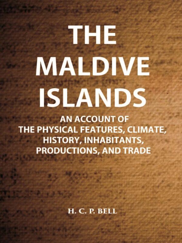 Maldives: An Account of the Physical Feature Climate, History, Inhabitants, Production and Trade