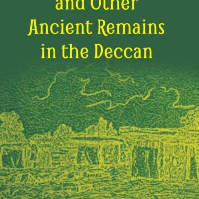 Megalithic Tombs and Other Ancient Remains in the Deccan