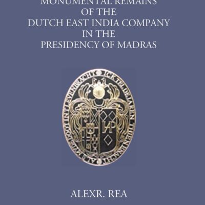 Monumental Remains of the Dutch East India Company in the Presidency of Madras